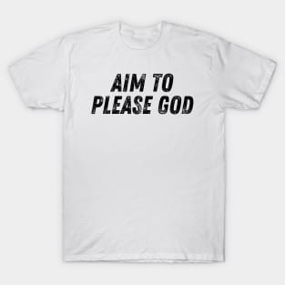 Aim To Please God Christian Quote T-Shirt